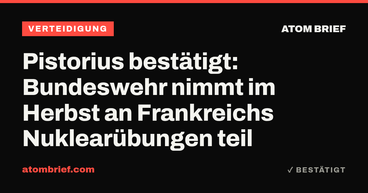 Pistorius bestätigt: Bundeswehr nimmt im Herbst an Frankreichs Nuklearübungen teil
