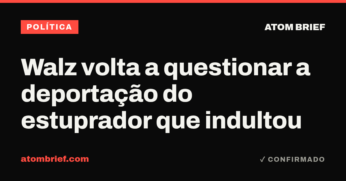 Walz volta a questionar a deportação do estuprador que indultou
