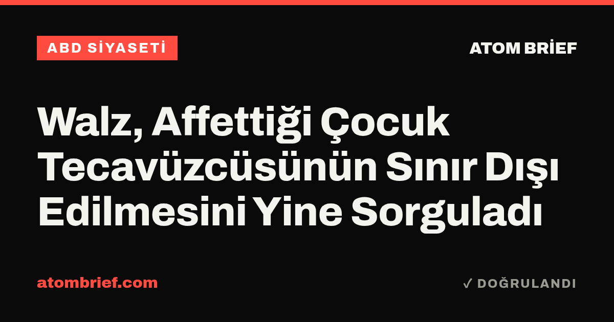 Walz, Affettiği Çocuk Tecavüzcüsünün Sınır Dışı Edilmesini Yine Sorguladı