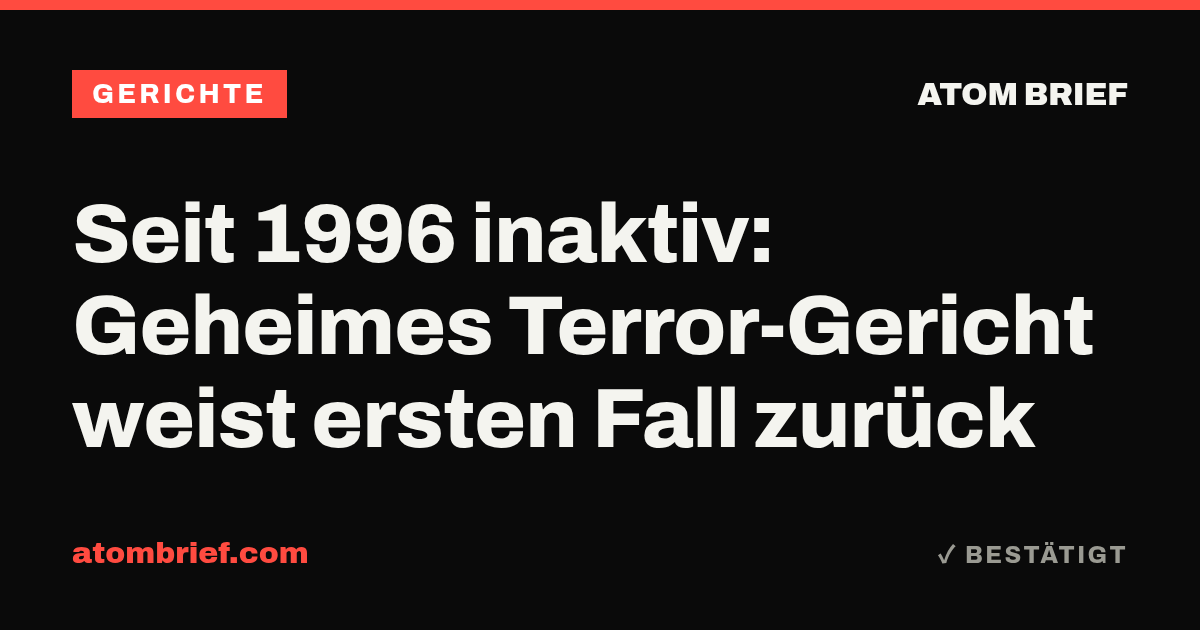 Seit 1996 inaktiv: Geheimes Terror-Gericht weist ersten Fall zurück