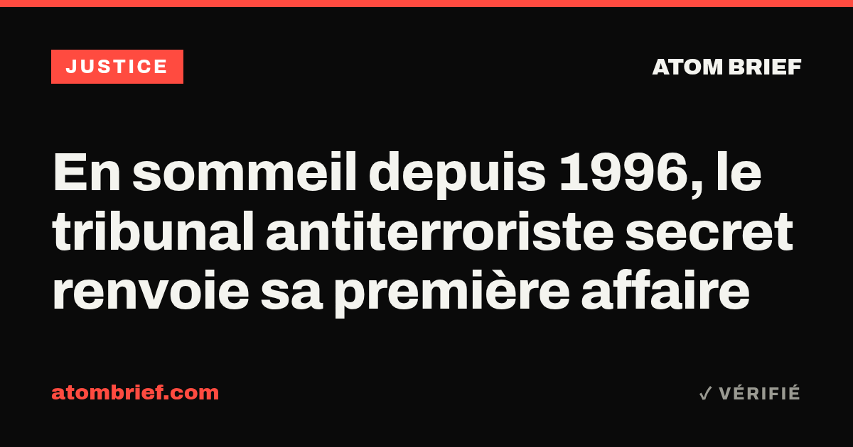 En sommeil depuis 1996, le tribunal antiterroriste secret renvoie sa première affaire