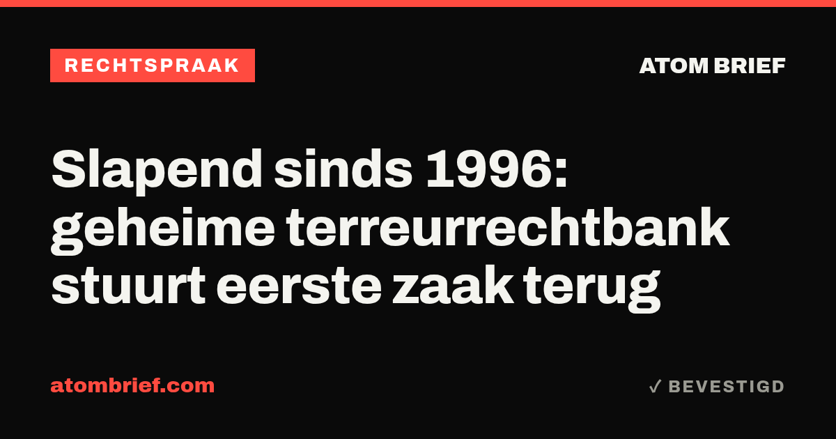 Slapend sinds 1996: geheime terreurrechtbank stuurt eerste zaak terug