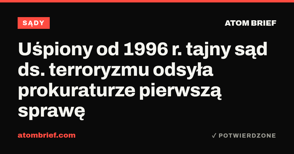 Uśpiony od 1996 r. tajny sąd ds. terroryzmu odsyła prokuraturze pierwszą sprawę