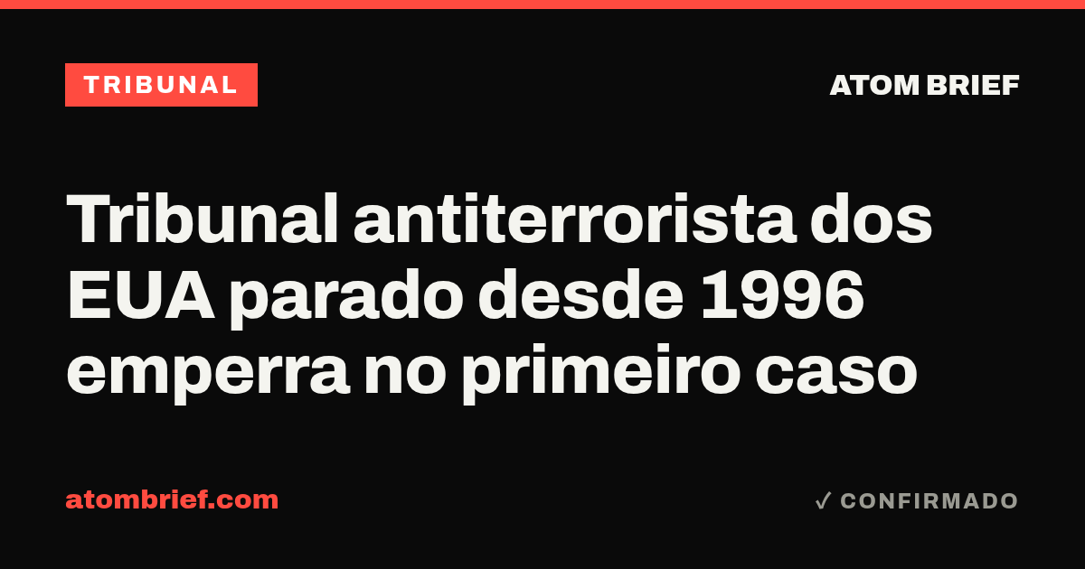Tribunal antiterrorista dos EUA parado desde 1996 emperra no primeiro caso