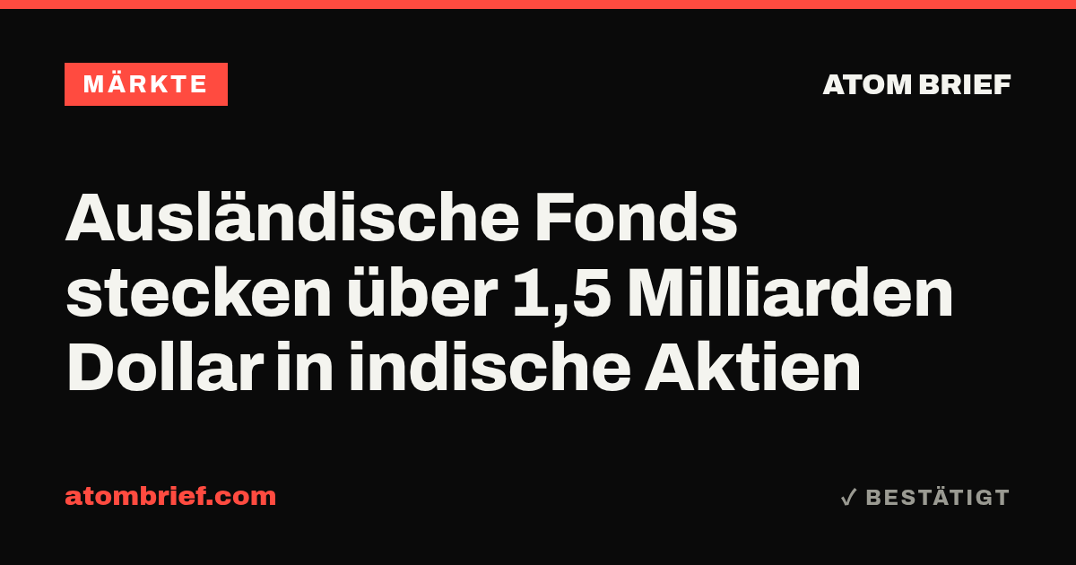 Ausländische Fonds stecken über 1,5 Milliarden Dollar in indische Aktien