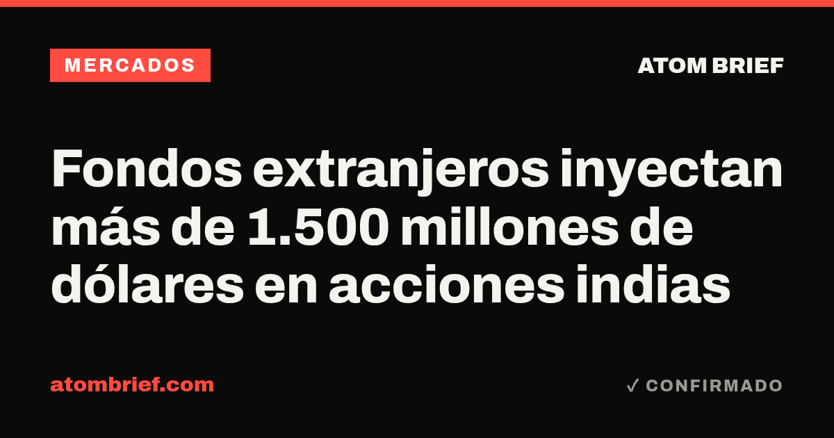 Fondos extranjeros inyectan más de 1.500 millones de dólares en acciones indias