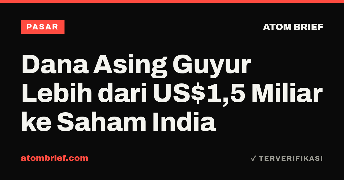 Dana Asing Guyur Lebih dari US$1,5 Miliar ke Saham India