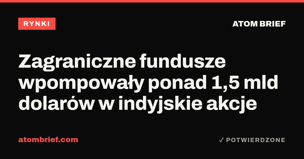 Zagraniczne fundusze wpompowały ponad 1,5 mld dolarów w indyjskie akcje