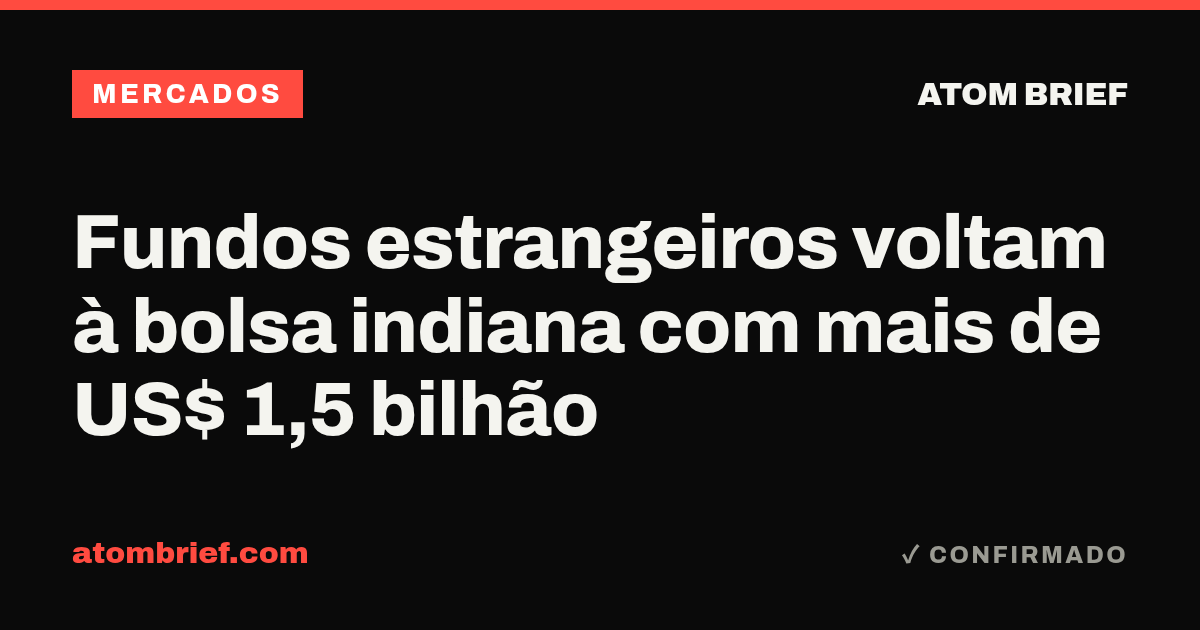 Fundos estrangeiros voltam à bolsa indiana com mais de US$ 1,5 bilhão