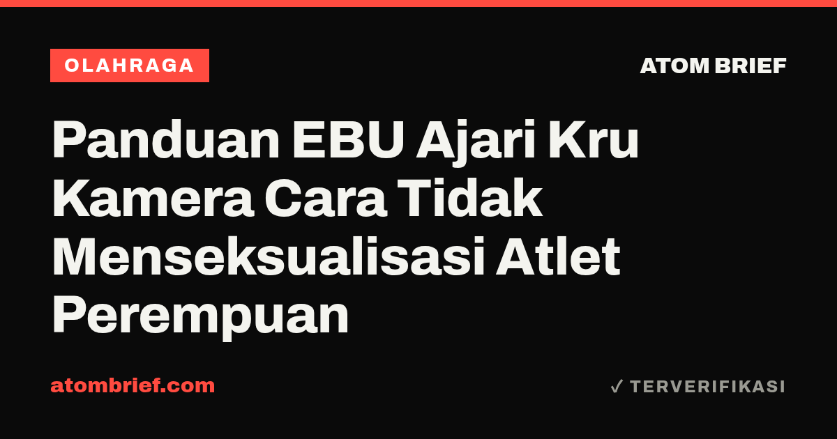 Panduan EBU Ajari Kru Kamera Cara Tidak Menseksualisasi Atlet Perempuan