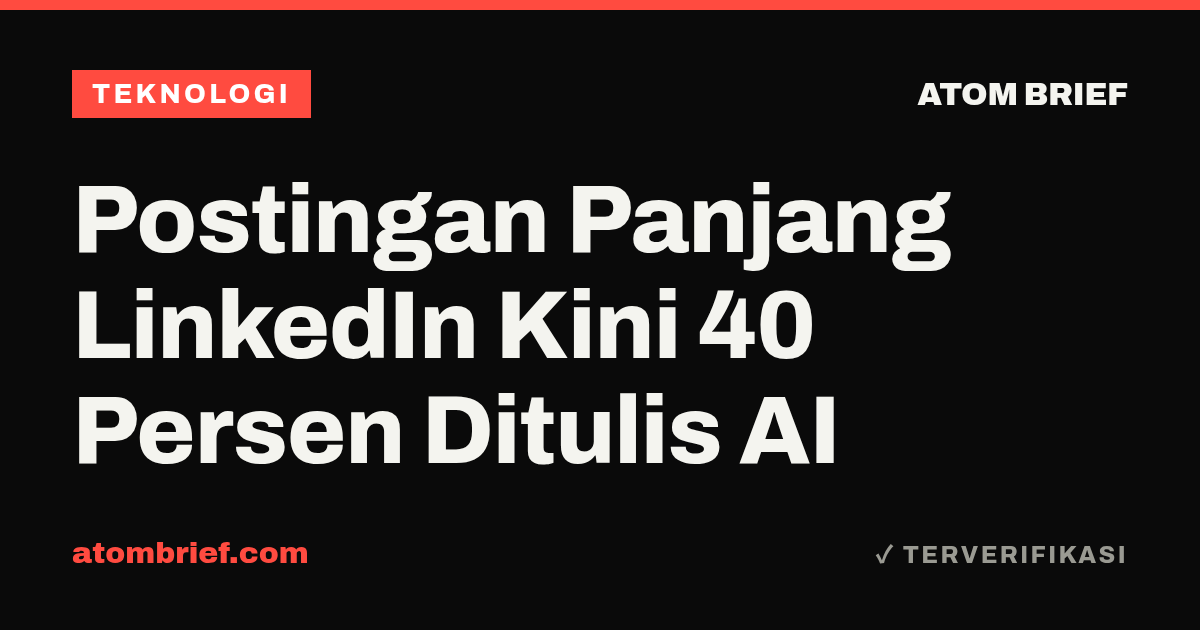 Postingan Panjang LinkedIn Kini 40 Persen Ditulis AI