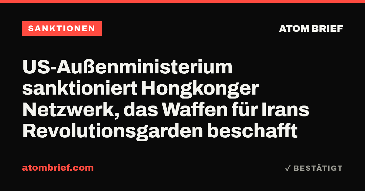 US-Außenministerium sanktioniert Hongkonger Netzwerk, das Waffen für Irans Revolutionsgarden beschafft