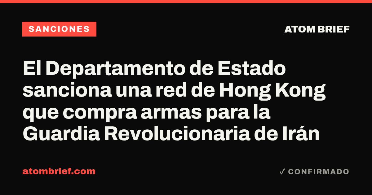 El Departamento de Estado sanciona una red de Hong Kong que compra armas para la Guardia Revolucionaria de Irán