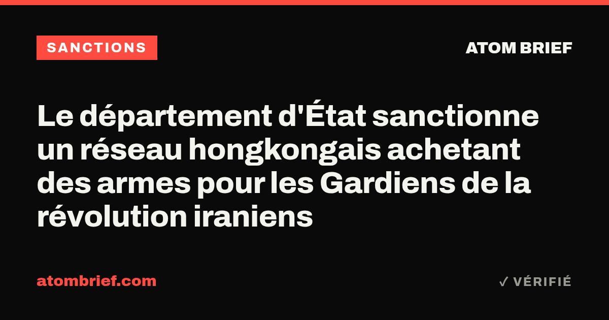 Le département d'État sanctionne un réseau hongkongais achetant des armes pour les Gardiens de la révolution iraniens