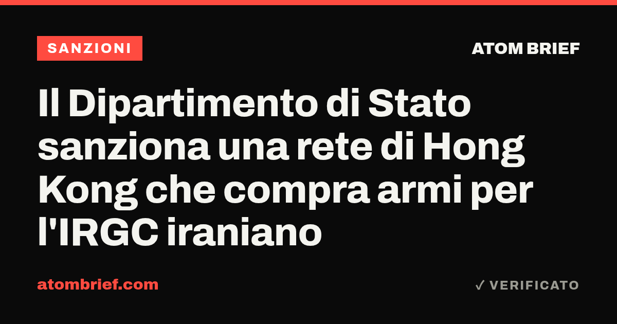 Il Dipartimento di Stato sanziona una rete di Hong Kong che compra armi per l'IRGC iraniano