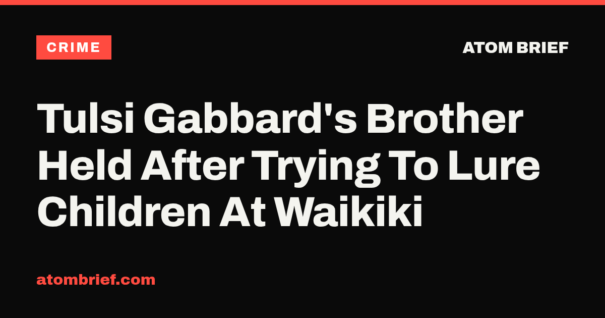 Tulsi Gabbard's Brother Held After Trying To Lure Children At Waikiki