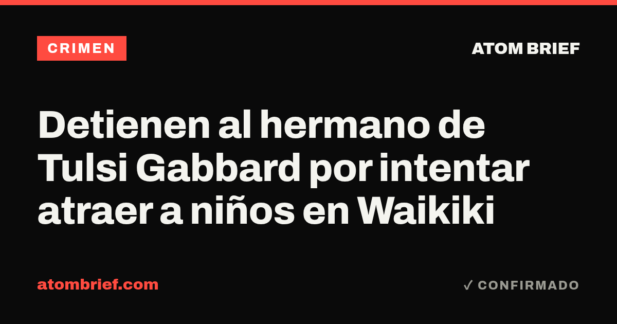 Detienen al hermano de Tulsi Gabbard por intentar atraer a niños en Waikiki