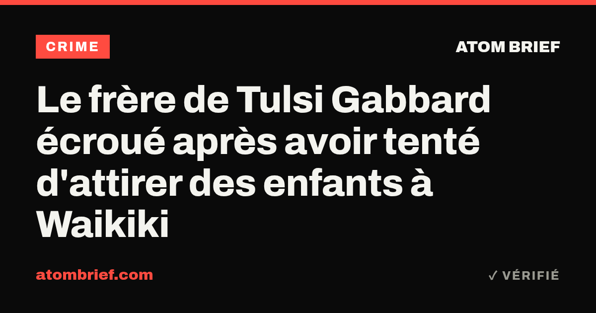 Le frère de Tulsi Gabbard écroué après avoir tenté d'attirer des enfants à Waikiki