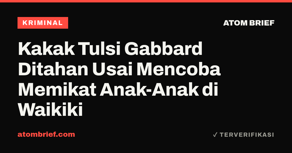 Kakak Tulsi Gabbard Ditahan Usai Mencoba Memikat Anak-Anak di Waikiki