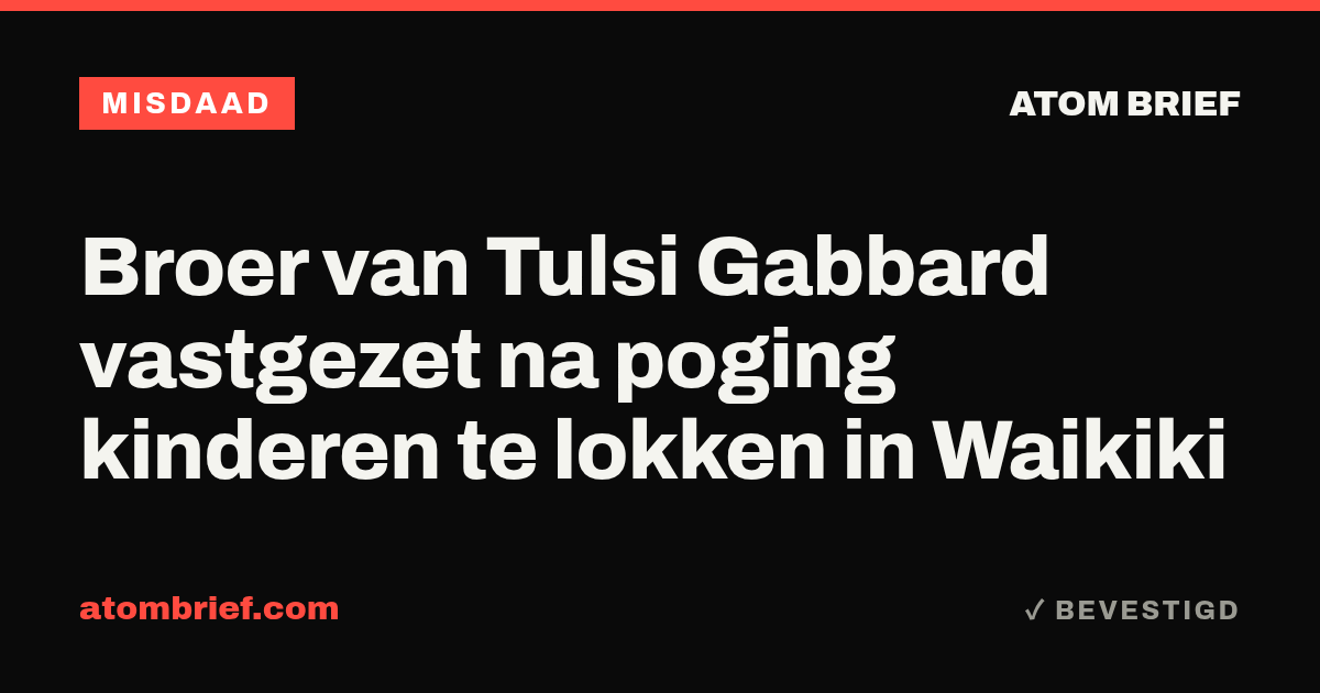 Broer van Tulsi Gabbard vastgezet na poging kinderen te lokken in Waikiki
