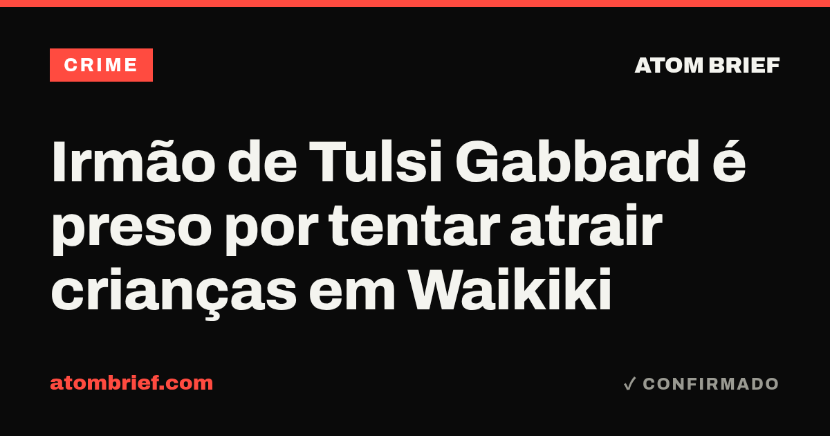 Irmão de Tulsi Gabbard é preso por tentar atrair crianças em Waikiki