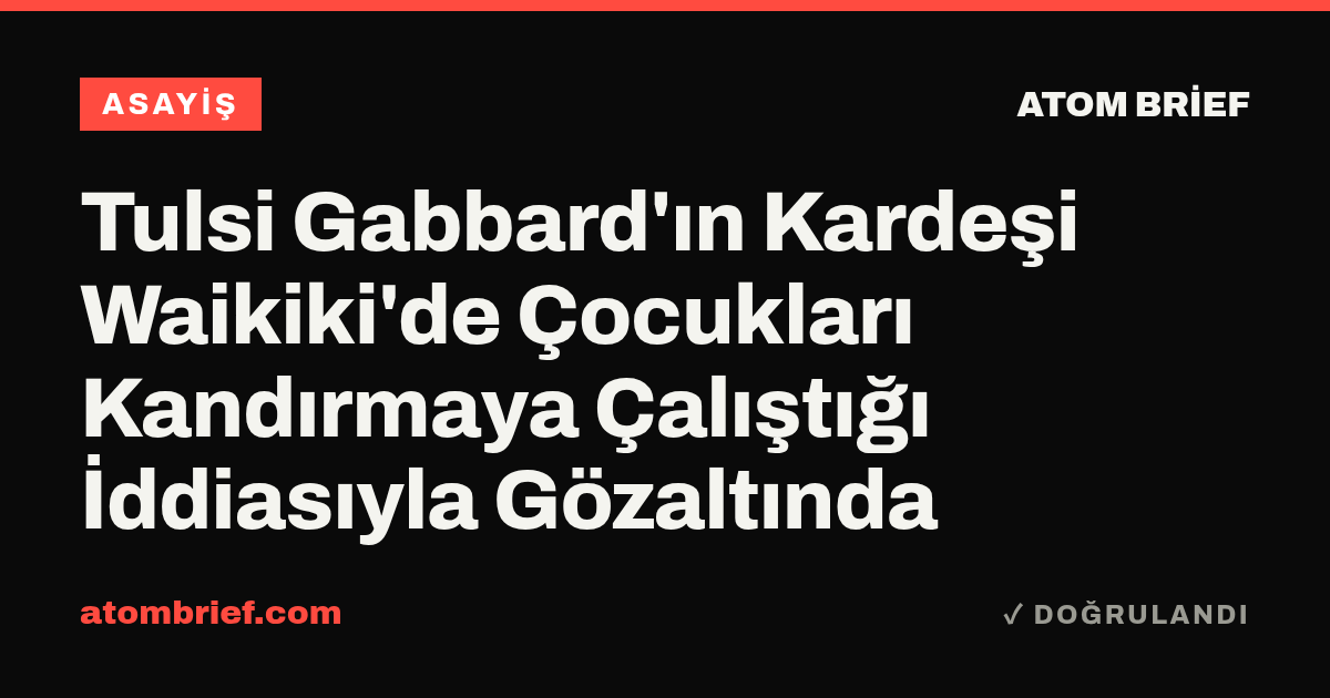 Tulsi Gabbard'ın Kardeşi Waikiki'de Çocukları Kandırmaya Çalıştığı İddiasıyla Gözaltında