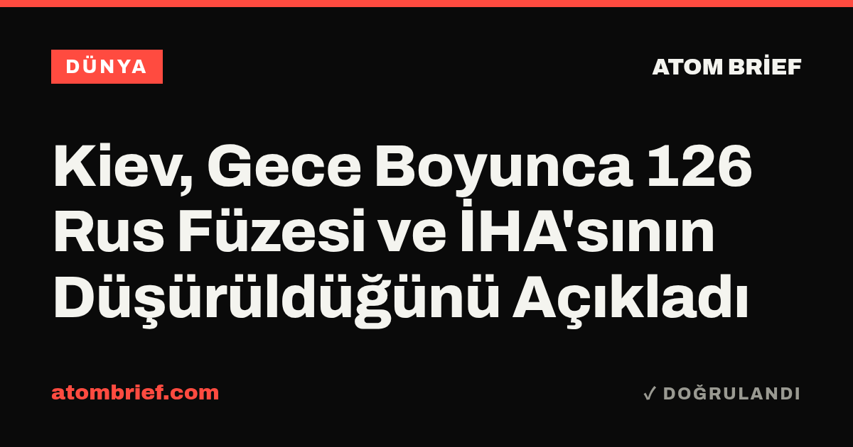 Kiev, Gece Boyunca 126 Rus Füzesi ve İHA'sının Düşürüldüğünü Açıkladı