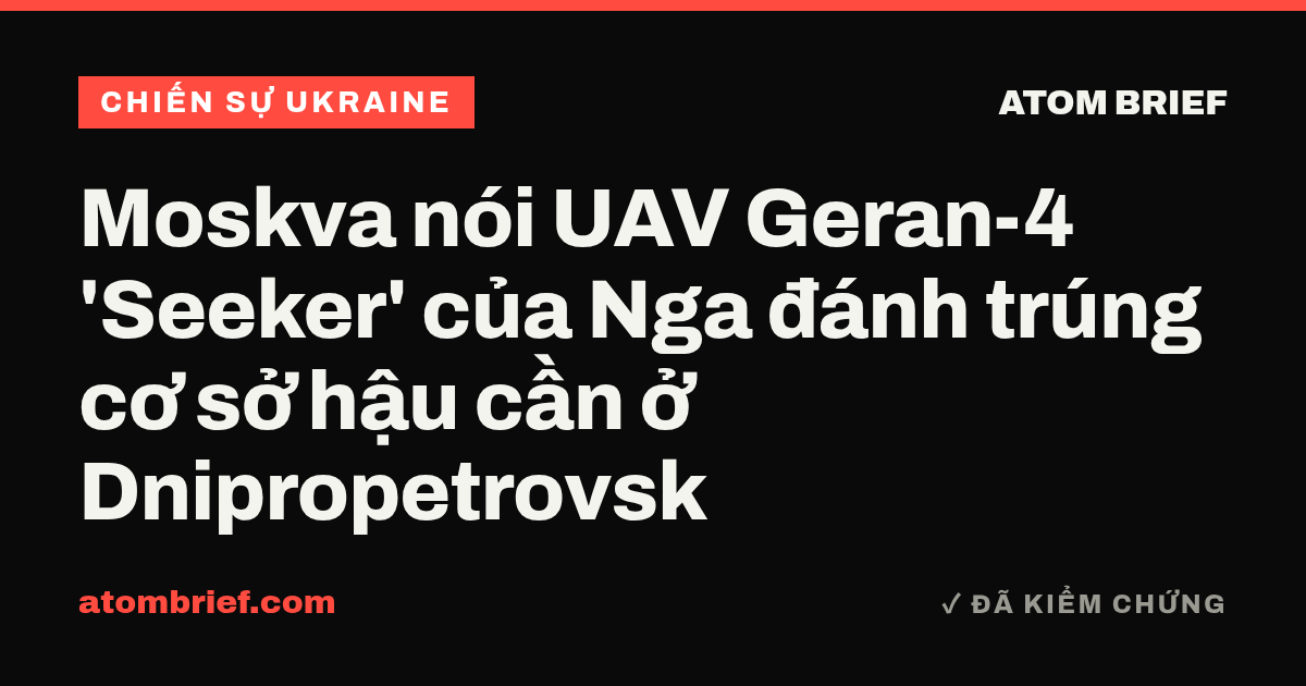 Moskva nói UAV Geran-4 'Seeker' của Nga đánh trúng cơ sở hậu cần ở Dnipropetrovsk