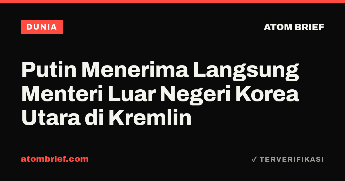 Putin Menerima Langsung Menteri Luar Negeri Korea Utara di Kremlin