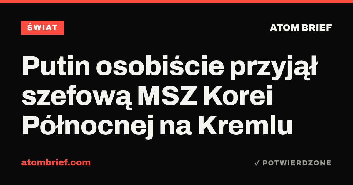 Putin osobiście przyjął szefową MSZ Korei Północnej na Kremlu