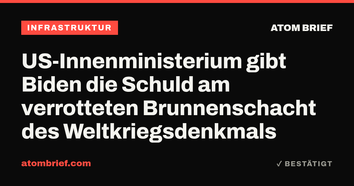 US-Innenministerium gibt Biden die Schuld am verrotteten Brunnenschacht des Weltkriegsdenkmals