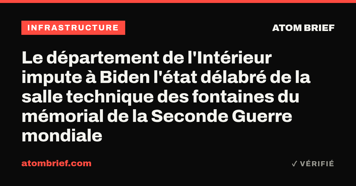 Le département de l'Intérieur impute à Biden l'état délabré de la salle technique des fontaines du mémorial de la Seconde Guerre mondiale