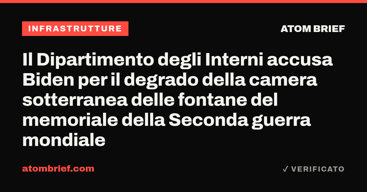 Il Dipartimento degli Interni accusa Biden per il degrado della camera sotterranea delle fontane del memoriale della Seconda guerra mondiale