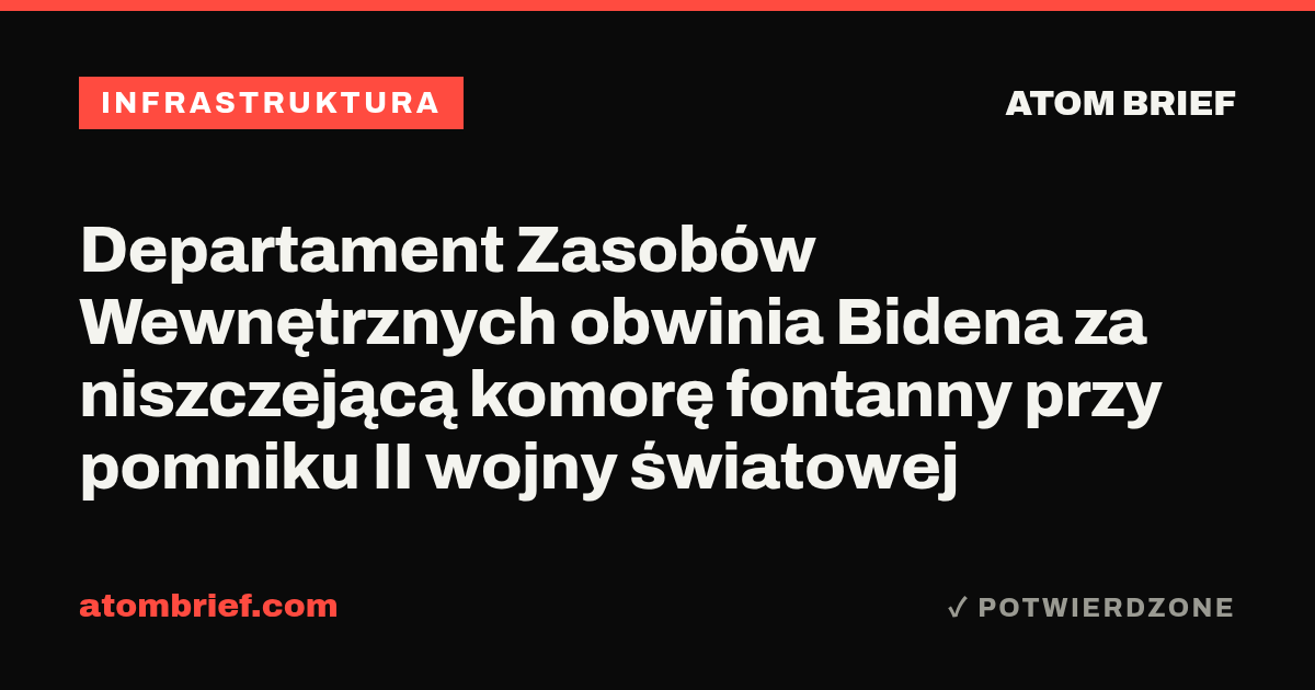Departament Zasobów Wewnętrznych obwinia Bidena za niszczejącą komorę fontanny przy pomniku II wojny światowej