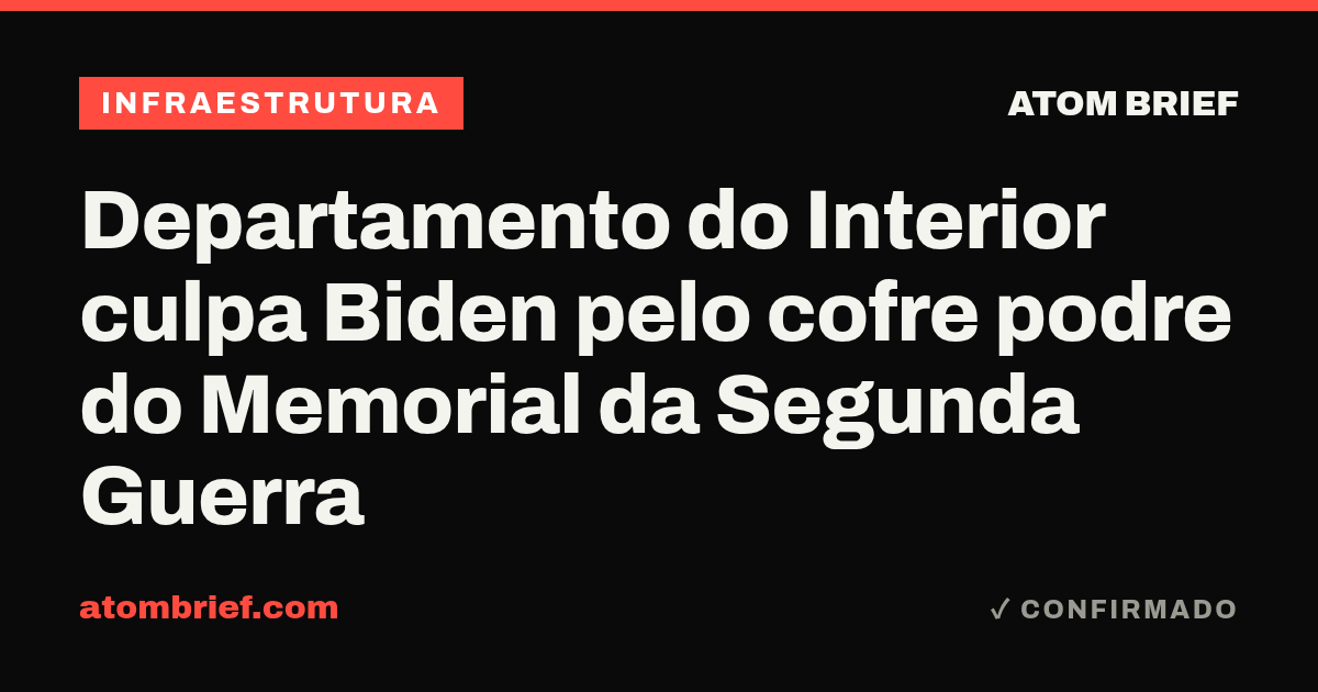 Departamento do Interior culpa Biden pelo cofre podre do Memorial da Segunda Guerra
