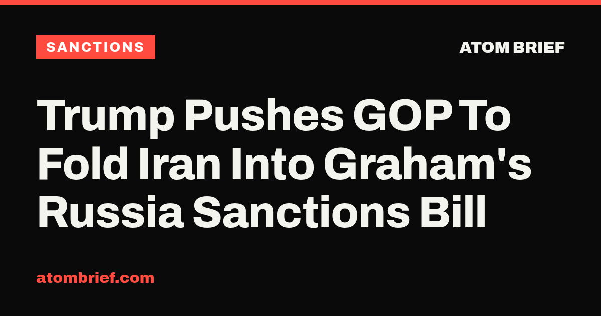 Trump Pushes GOP To Fold Iran Into Graham's Russia Sanctions Bill