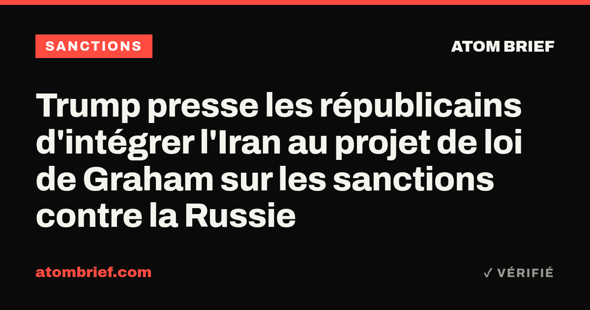 Trump presse les républicains d'intégrer l'Iran au projet de loi de Graham sur les sanctions contre la Russie