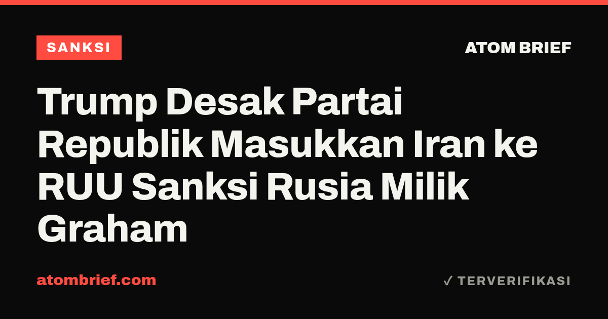 Trump Desak Partai Republik Masukkan Iran ke RUU Sanksi Rusia Milik Graham