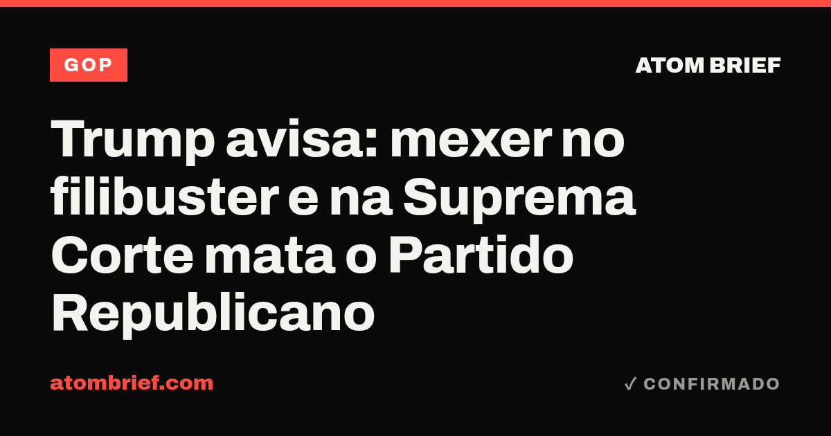 Trump avisa: mexer no filibuster e na Suprema Corte mata o Partido Republicano