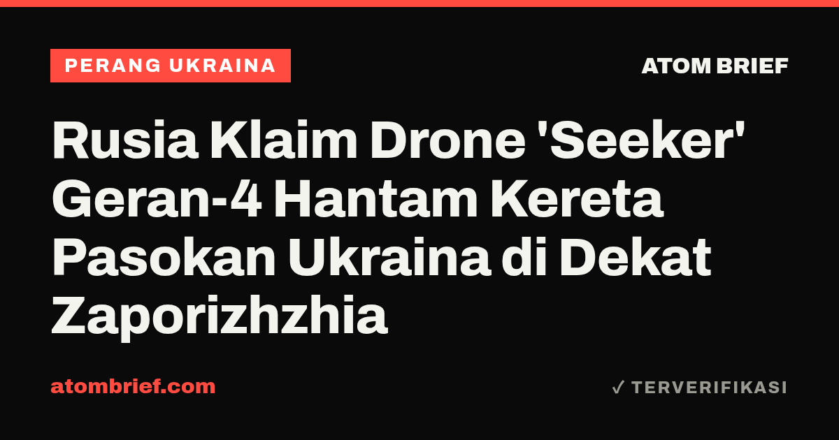 Rusia Klaim Drone 'Seeker' Geran-4 Hantam Kereta Pasokan Ukraina di Dekat Zaporizhzhia