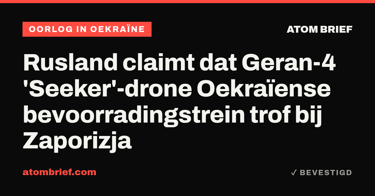 Rusland claimt dat Geran-4 'Seeker'-drone Oekraïense bevoorradingstrein trof bij Zaporizja