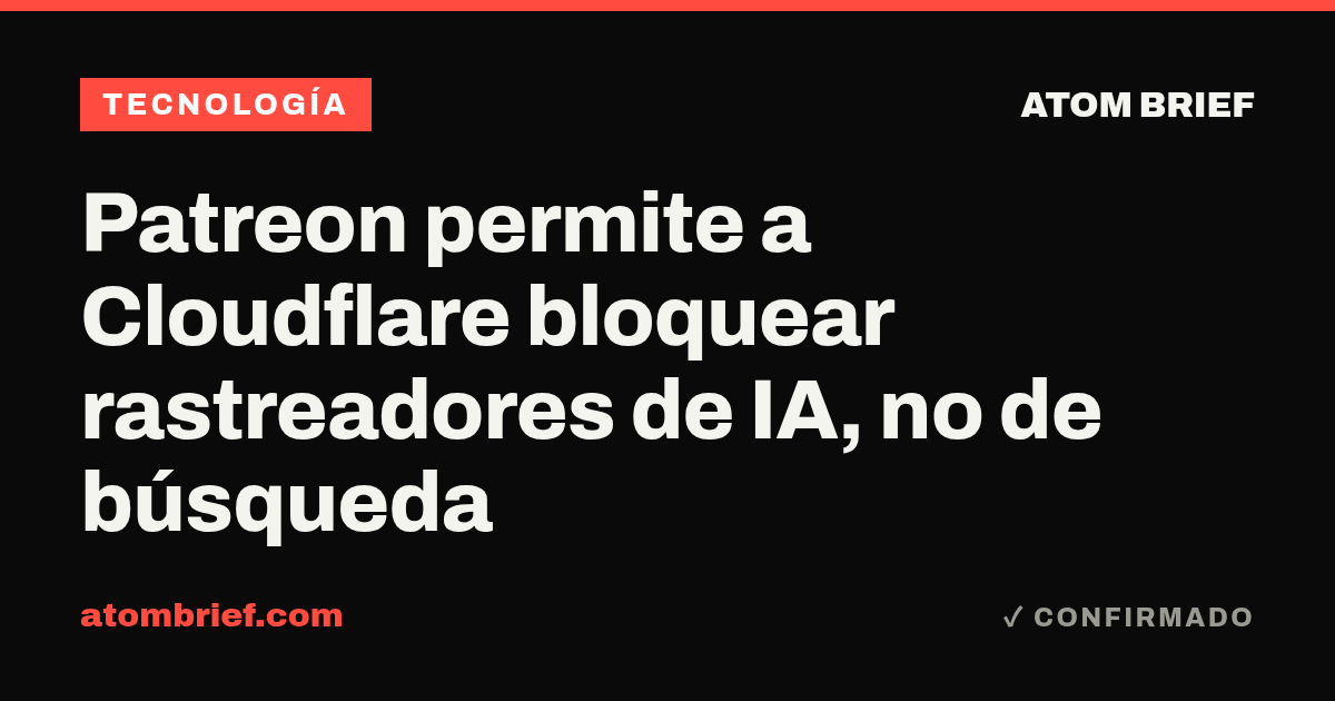 Patreon permite a Cloudflare bloquear rastreadores de IA, no de búsqueda