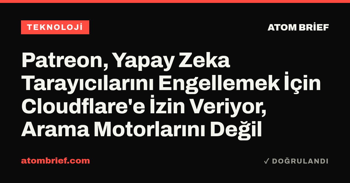 Patreon, Yapay Zeka Tarayıcılarını Engellemek İçin Cloudflare'e İzin Veriyor, Arama Motorlarını Değil