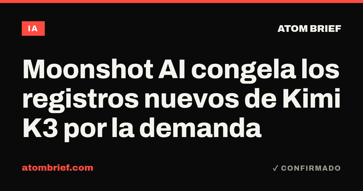 Moonshot AI congela los registros nuevos de Kimi K3 por la demanda