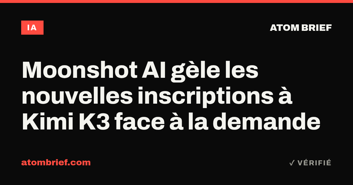 Moonshot AI gèle les nouvelles inscriptions à Kimi K3 face à la demande