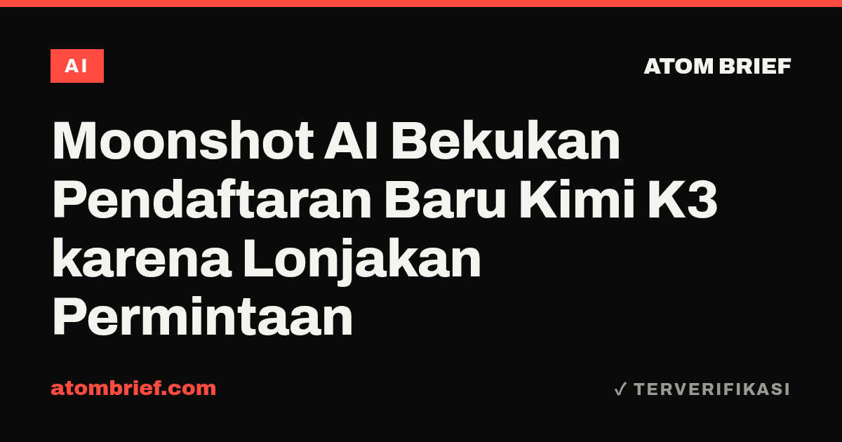 Moonshot AI Bekukan Pendaftaran Baru Kimi K3 karena Lonjakan Permintaan