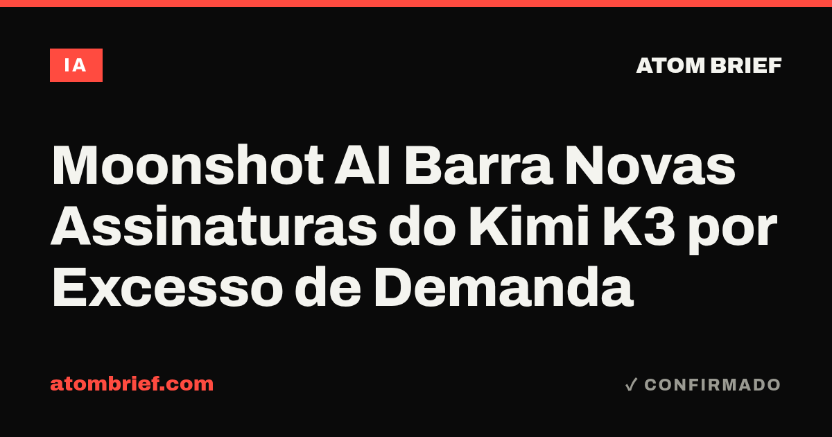 Moonshot AI Barra Novas Assinaturas do Kimi K3 por Excesso de Demanda