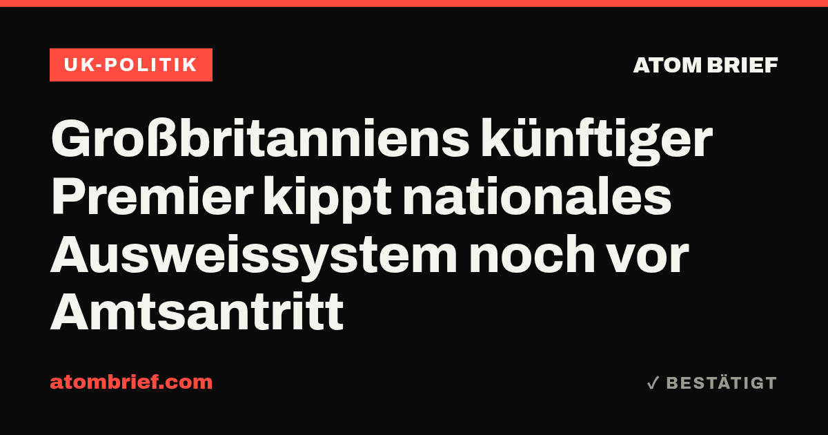 Großbritanniens künftiger Premier kippt nationales Ausweissystem noch vor Amtsantritt