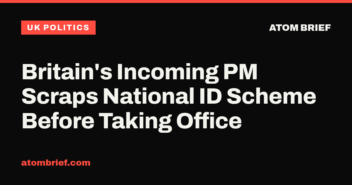 Britain's Incoming PM Scraps National ID Scheme Before Taking Office