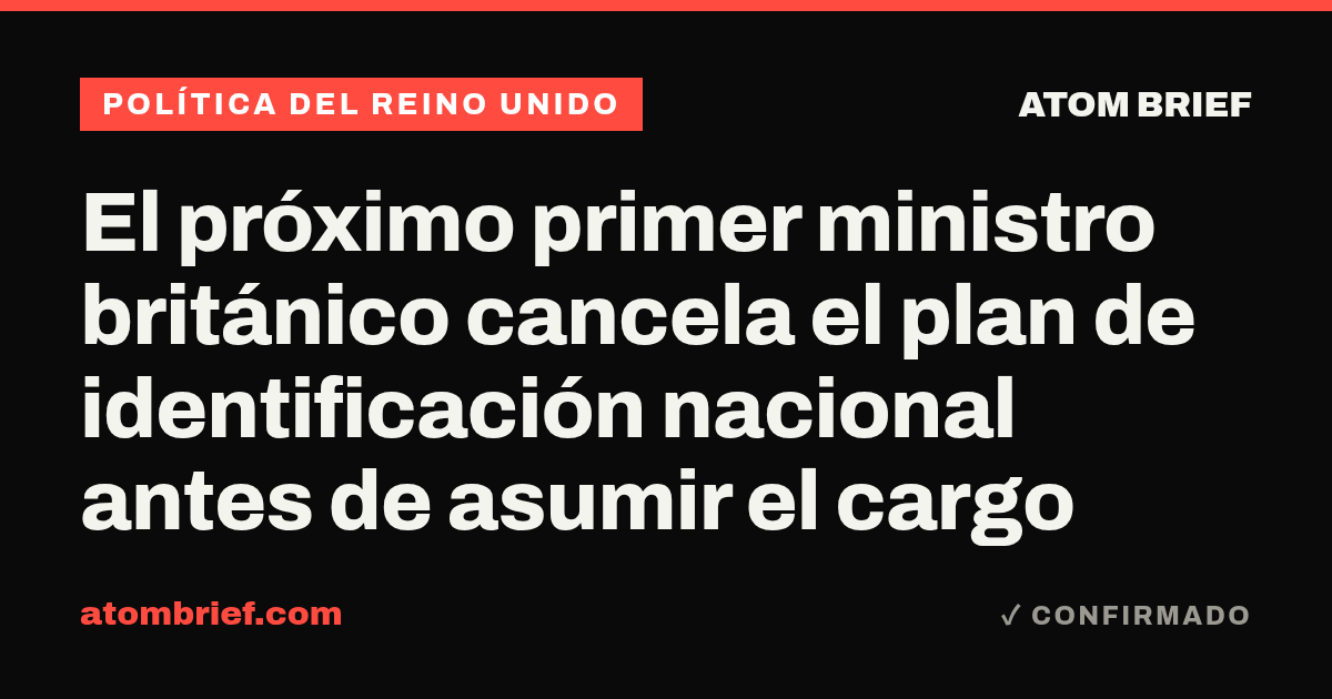 El próximo primer ministro británico cancela el plan de identificación nacional antes de asumir el cargo